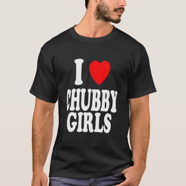 T-shirt I Heart (Amour) Chubby Girls Attrait Préférence (Devant)