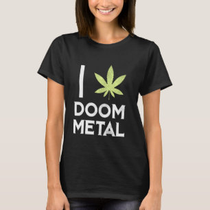 T-shirt I Heart Doom Metal Stoner Pot Leaf Metalhead Weed
