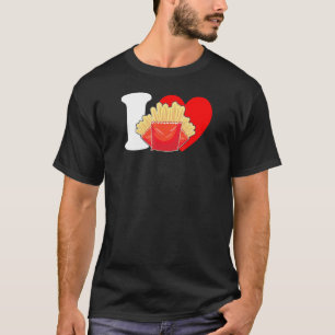 T-shirt I Heart Fries I Love Fries French Fries Fry