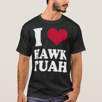 T-shirt I Heart Hawk Tuah