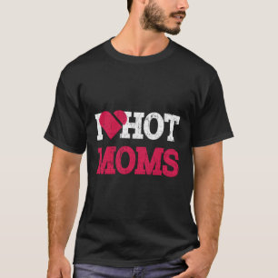 T-shirt I Heart Hot Moms Funny Mama Life Distressed
