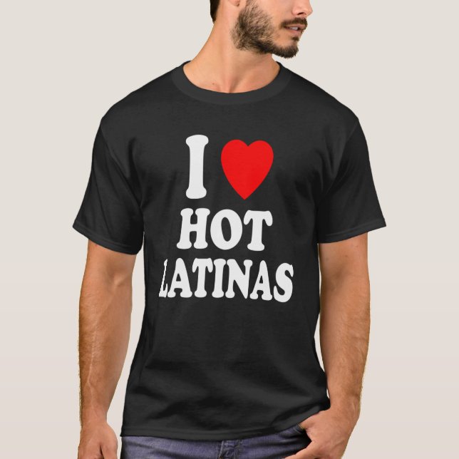 T-shirt I Heart Love Hot Latinas Espagnol Hispanique Attra (Devant)