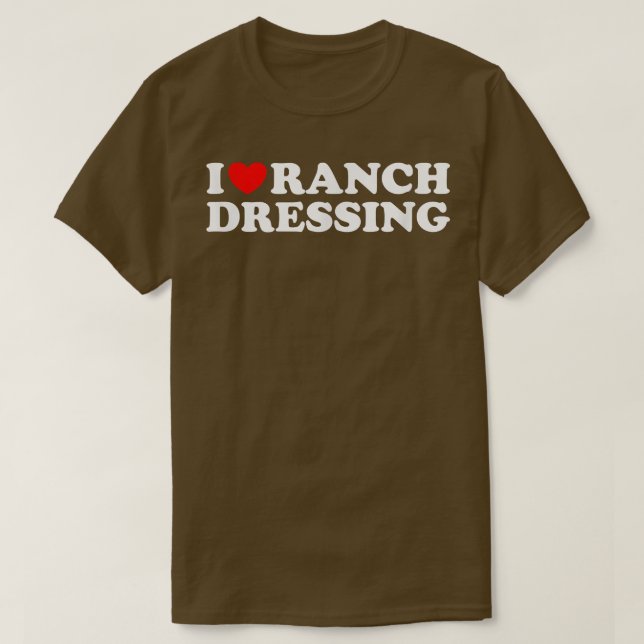 T-shirt I Heart Ranch Dressing, I Love Ranch Dressing Fun (Design devant)