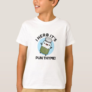 T-shirt I Herb It's Pun Thyme Funny Food Herb Pun
