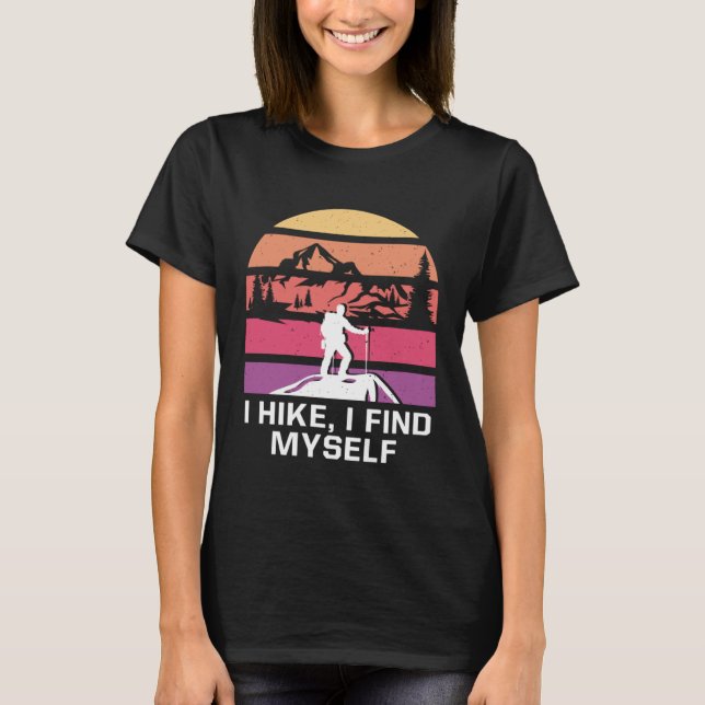 T-shirt I Hike I Find Myself Hiking Motivational Quote Hik (Devant)