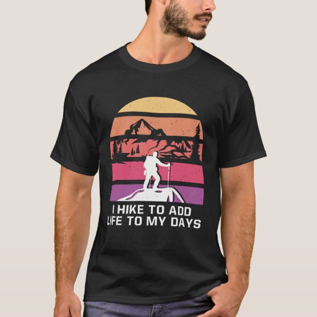 T-shirt I Hike to Add Life to My Days Hiking Positive Quot (Devant)