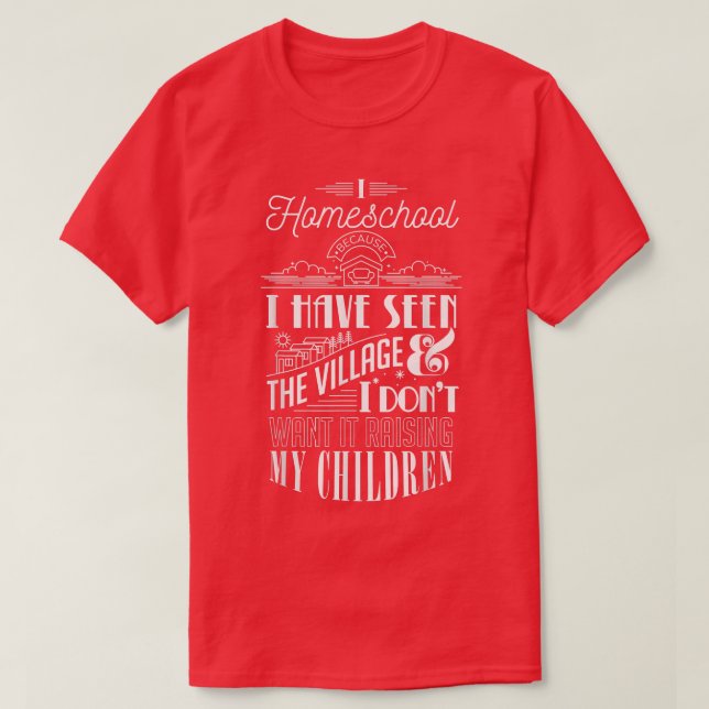 T-shirt I Homeschool I've Seen Village & Don't Want Raisin (Design devant)