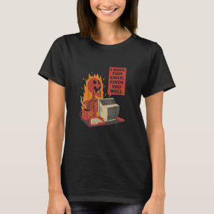 T-shirt I Hope This Email Find You Well Fire Burn Skeleton