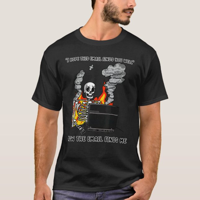 T-shirt I Hope This Email Finds You Well  Skeleton (Devant)