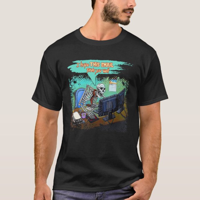 T-shirt I Hope This Email Finds You Well Skeleton Hallowee (Devant)