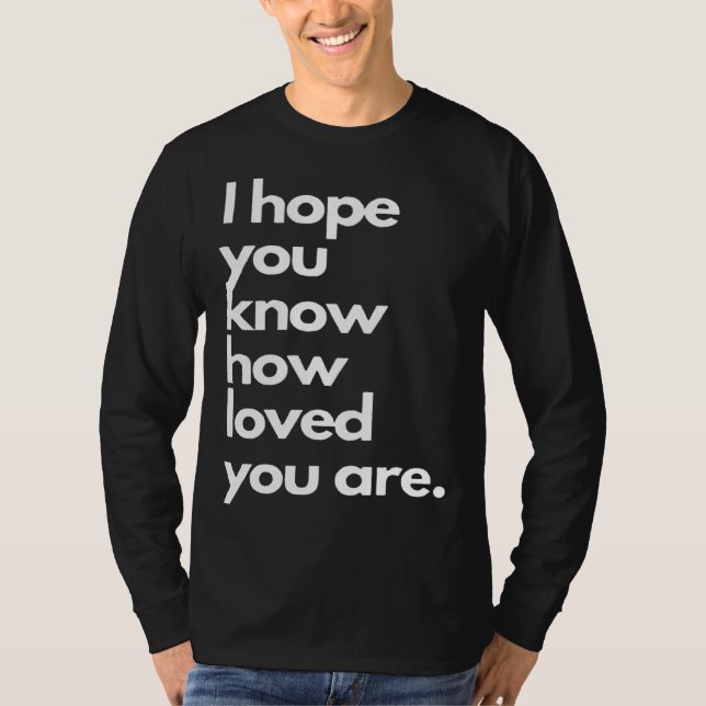 T-shirt i hope you know how loved you are (Devant)