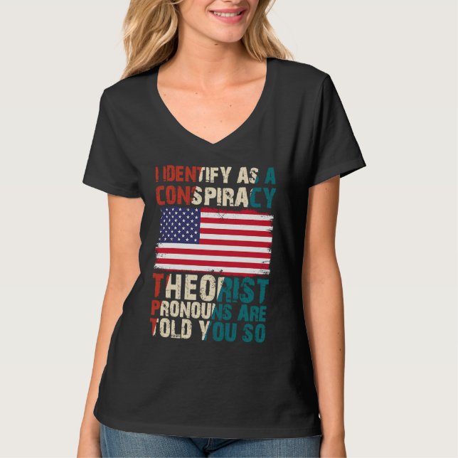 T-shirt I Identify As A Conspiracy Theorist Pronouns Are T (Devant)