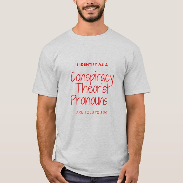 T-shirt I identify as a conspiracy theorist pronouns are t (Devant)