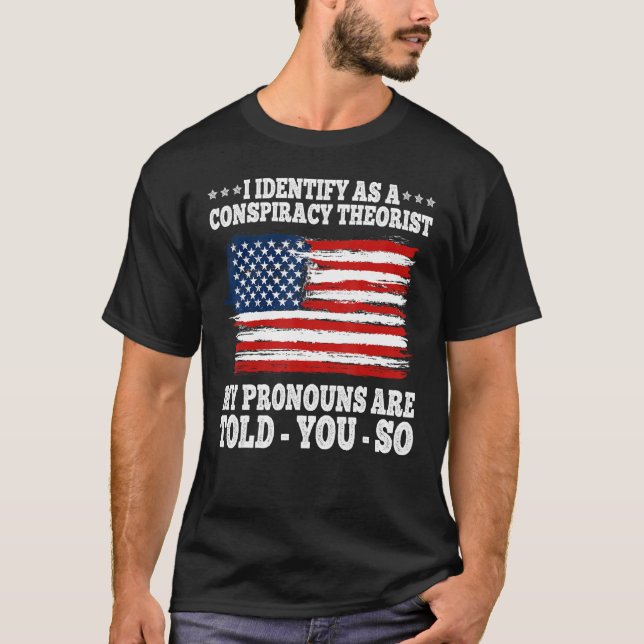 T-shirt I Identify As A Conspiracy Theorist Pronouns Are T (Devant)