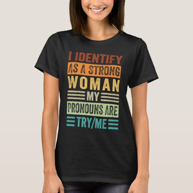T-shirt I Identify As A Strong Woman My Pronouns Are TryMe (Devant)