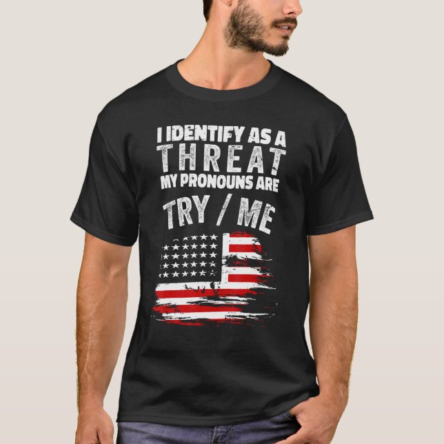 T-shirt I Identify As A Threat My Pronouns Are Try Me (Devant)