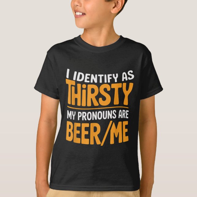 T-shirt I Identify As Thirsty My Pronouns Are Beer_me  (Devant)