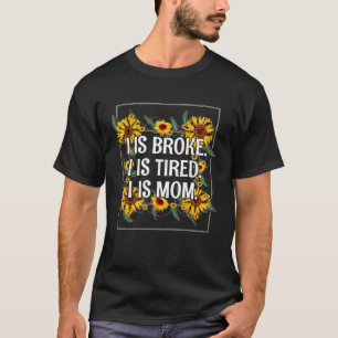 T-shirt I Is Broke Fatired et maman Mère Humour Maman Sarc