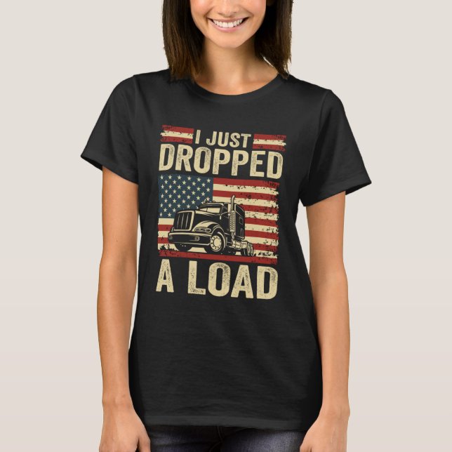 T-shirt i just dropped a load Steersman 18 Wheeler Truck D (Devant)