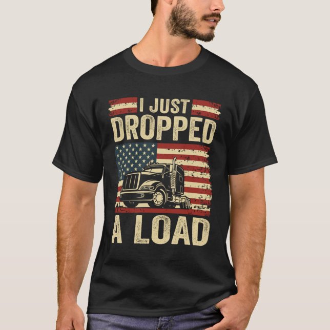 T-shirt i just dropped a load Steersman 18 Wheeler Truck D (Devant)
