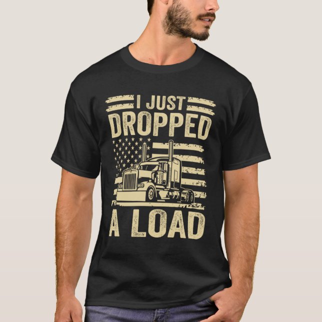 T-shirt i just dropped a load Steersman 18 Wheeler Truck D (Devant)
