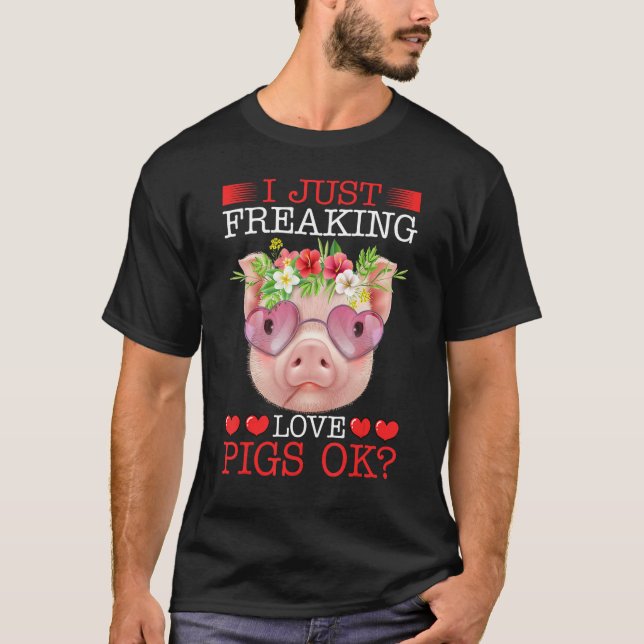 T-shirt I Just Freaking Love Pigs Ok (Devant)