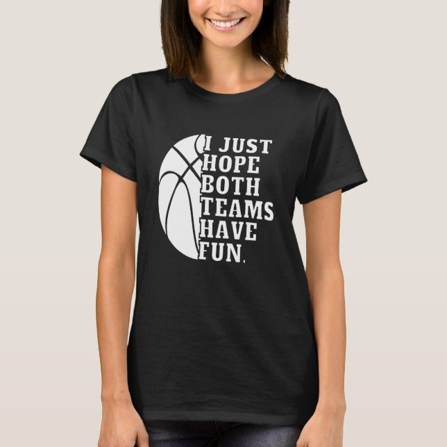 T-shirt I Just Hope Both Teams Have Fun Women Men   Basket (Devant)