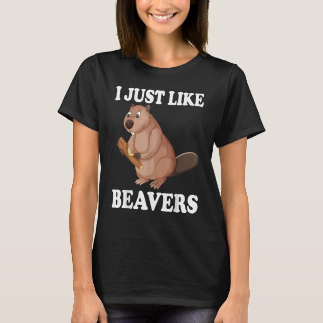 T-shirt I Just Like Beavers  Rodent Beaver Vintage (Devant)