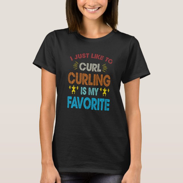 T-shirt I Just Like To Curl Curling Is My Favorite Weightl (Devant)