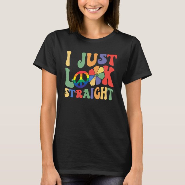 T-shirt I Just Look Straight LGBTQ Rainbow Groovy Gay Prid (Devant)