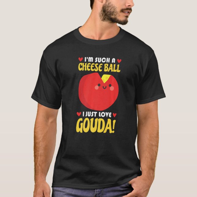 T-shirt I Just Love Gouda Connoisseur Cheese Cheese Seller (Devant)