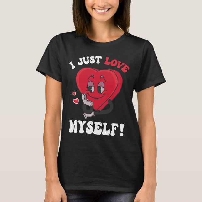 T-shirt I Just Love Myself Valentines Day for Singles Retr (Devant)