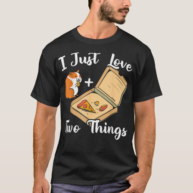 T-shirt I Just Love Two Things Guinea Pig Owner Pizza Love (Devant)