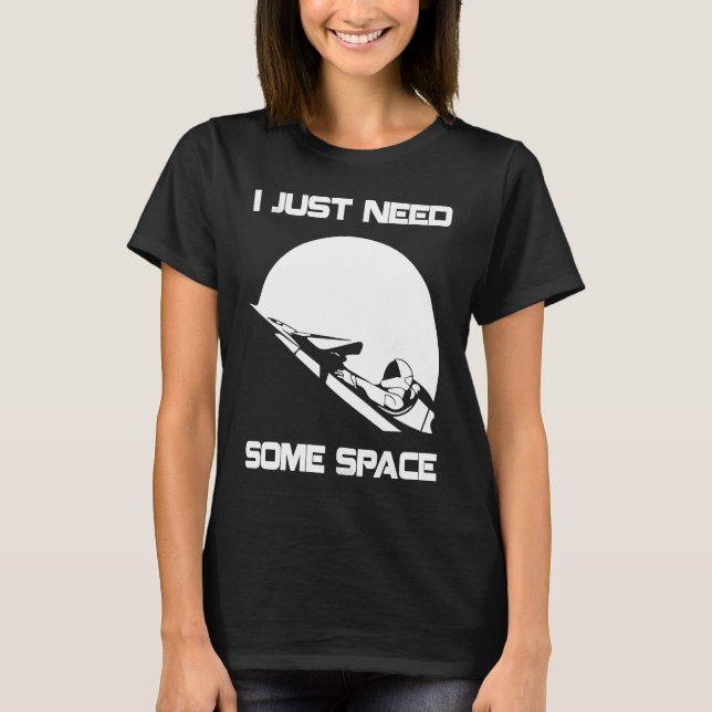 T-shirt I Just Need Some Space For Astronauts Moon (Devant)