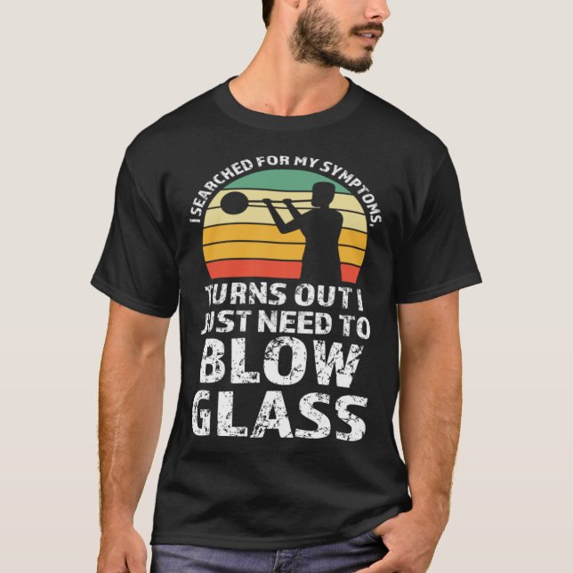 T-shirt I just need to blow glass Glassblowing (Devant)