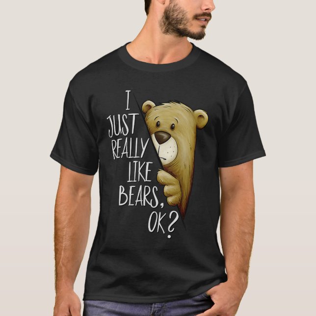 T-shirt I Just Really Like Bears Ok Funky Bear Love (Devant)