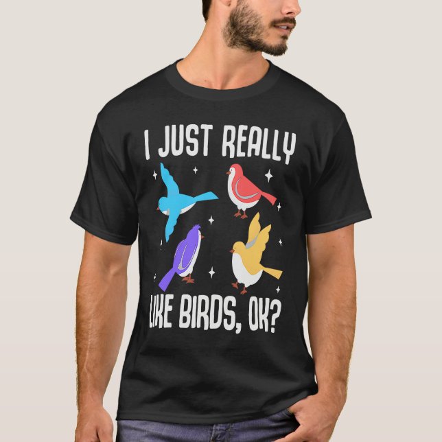 T-shirt I Just Really Like Birds OK  Bird  Ornithology (Devant)