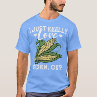 T-shirt I Just Really Like Corn Lovers Corn Farmers Corn C