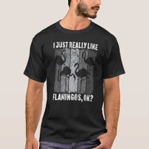 T-shirt I Just Really Like Flamingos Ok Animal Bird