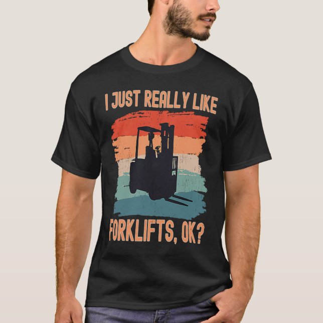 T-shirt I Just Really Like Forklifts Ok Retro Forklift Dri (Devant)
