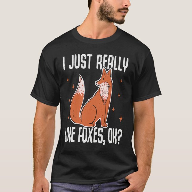 T-shirt I Just Really Like Foxes OK  Fox (Devant)