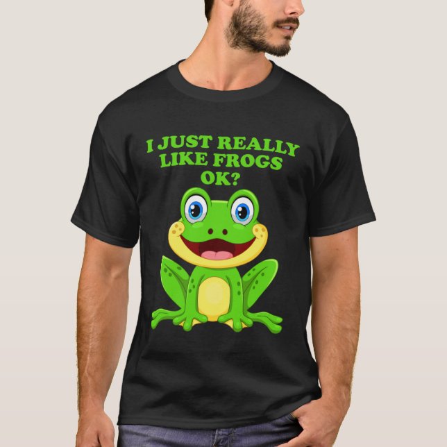 T-shirt I Just Really Like Frogs ok  Saying Frog Pond (Devant)