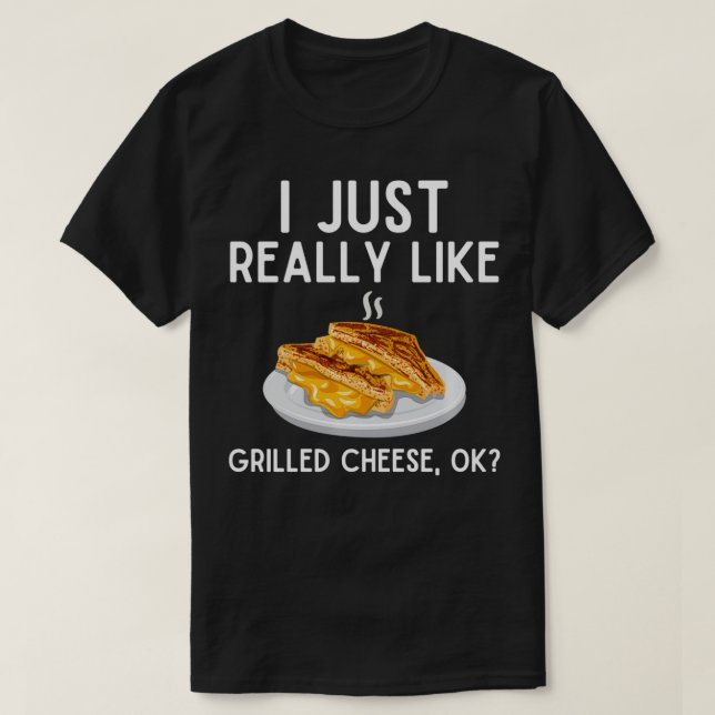 T-shirt I Just Really Like Grilled Cheese  Funny Grilled C (Design devant)