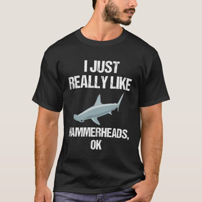 T-shirt I Just Really Like Hammerheads Ok Shark Slogan (Devant)