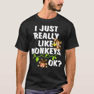 T-shirt I Just Really Like Monkeys OK Funny Monkey Gift 