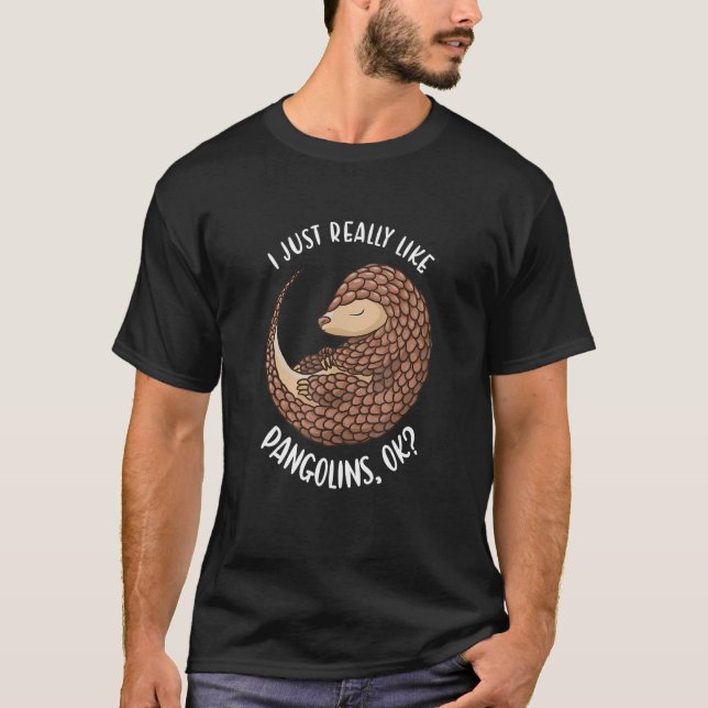 T-shirt I Just Really Like Pangolins Ok Pangolin (Devant)