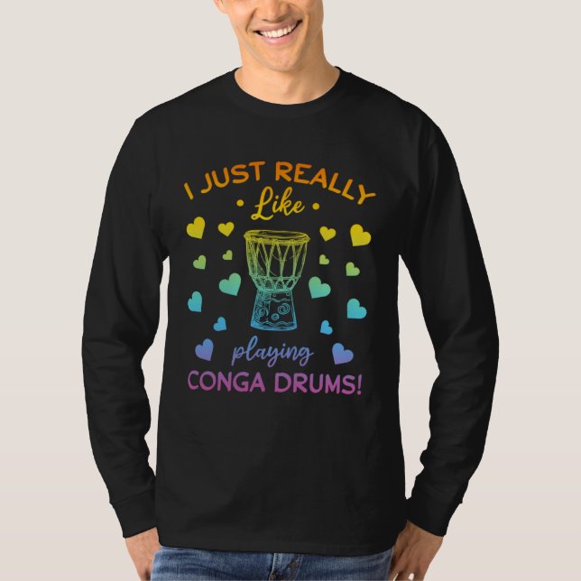 T-shirt I Just Really Like Playing Conga Drums Conga Music (Devant)