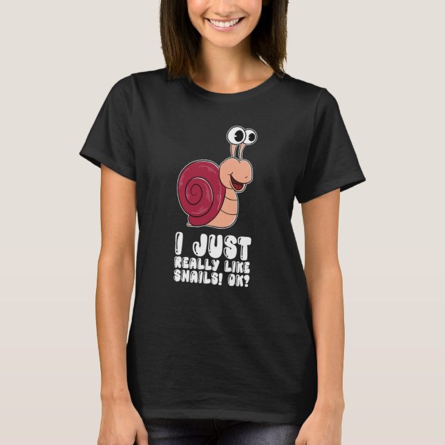 T-shirt I Just Really Like Snails Ok (Devant)