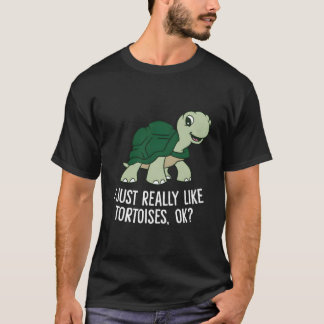 T-shirt I Just Really Like Tortoises Ok Tortoise