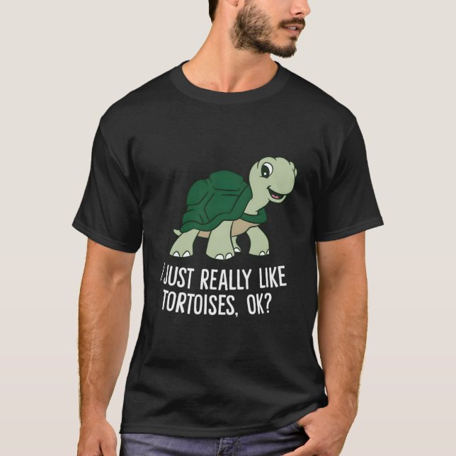 T-shirt I Just Really Like Tortoises Ok Tortoise (Devant)